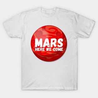 Mars, Here We Come! Funny Space Exploration Gift T-Shirt